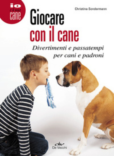 Giocare con il cane. Divertimenti e passatempi per cani e padroni - Christina Sondermann