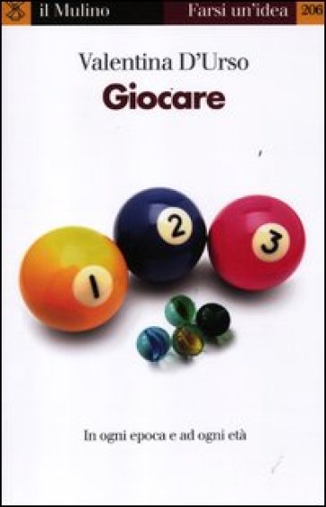 Giocare. In ogni epoca e per ogni età - Valentina D