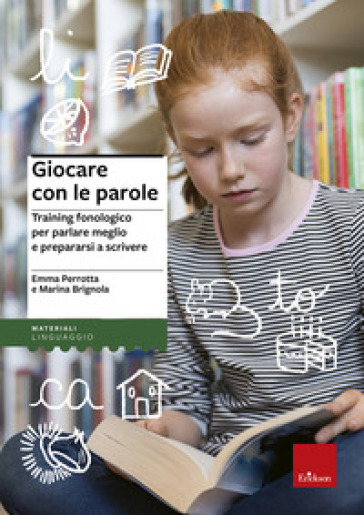 Giocare con le parole. Training fonologico per parlare meglio e prepararsi a scrivere - Emma Perrotta - Marina Brignola