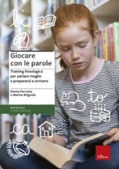 Giocare con le parole. Training fonologico per parlare meglio e prepararsi a scrivere