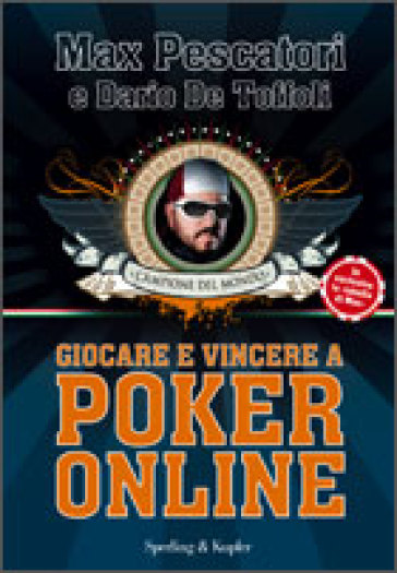Giocare e vincere con il poker on-line - Max Pescatori - Dario De Toffoli