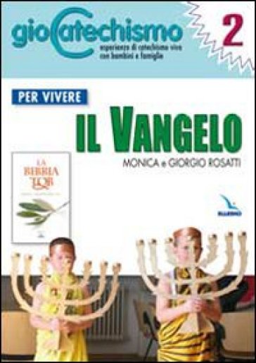 Giocatechismo. 2: Per vivere il Vangelo - Monica Rosatti - Giorgio Rosatti