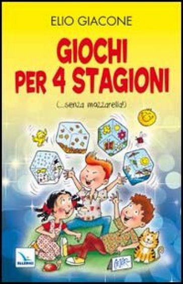 Giochi per 4 stagioni. (... senza mozzarella!) - Elio Giacone