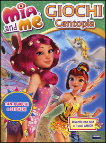 Giochi a Centopia. Mia and me. Con adesivi - Gerhard Hahn