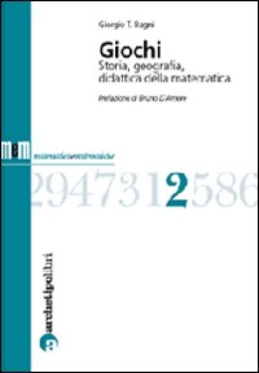 Giochi. Storia, geografia, didattica della matematica - Giorgio T. Bagni