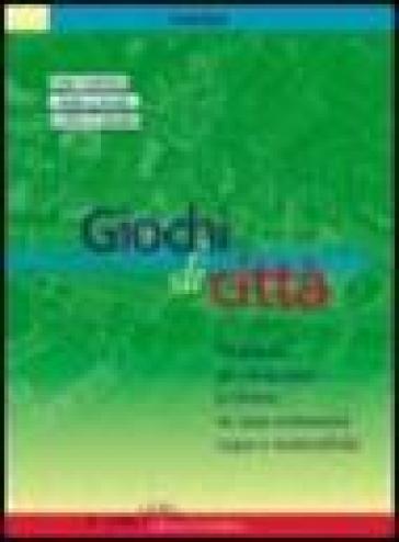 Giochi di città. Manuale per imparare a vivere in una comunità equa e sostenibile - Paola Rizzi