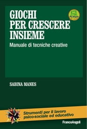 Giochi per crescere insieme. Manuale di tecniche creative