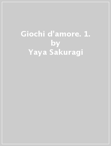 Giochi d'amore. 1. - Yaya Sakuragi