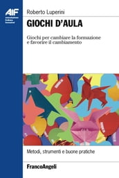 Giochi d aula. Giochi per cambiare la formazione e favorire il cambiamento