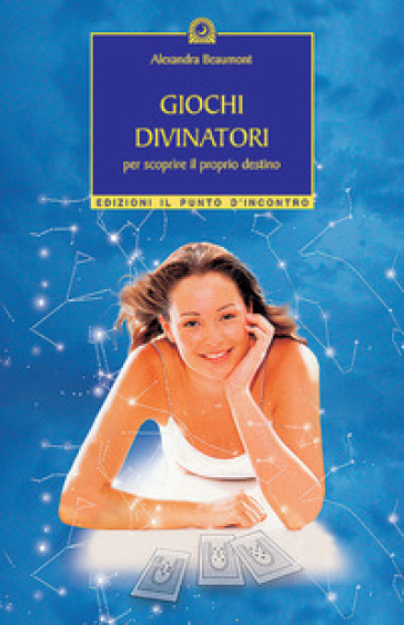 Giochi divinatori per scoprire il proprio destino - Alexandra Beaumont | 