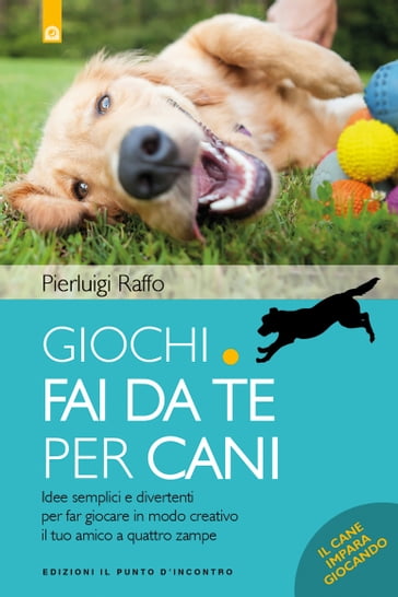 Giochi fai da te per cani - Pierluigi Raffo