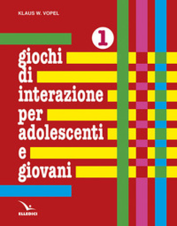 Giochi di interazione per adolescenti e giovani. 1: Valori, obiettivi e interessi. Scuola e apprendimento. Lavoro e tempo libero - Klaus W. Vopel