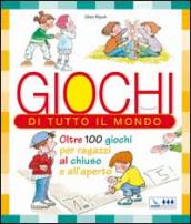 Giochi di tutto il mondo. Oltre 100 giochi per ragazzi al chiuso e all