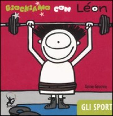 Giochiamo con Léon. Gli sport - Annie Groovie