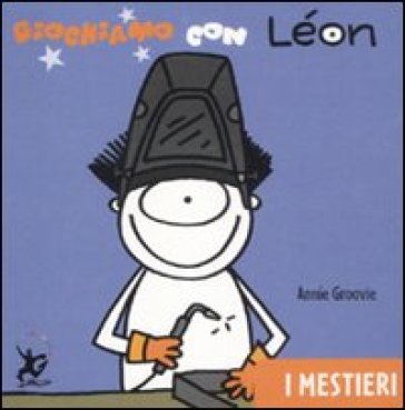 Giochiamo con Léon. I mestieri - Annie Groovie