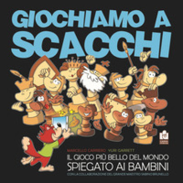 Giochiamo a scacchi. Il gioco più bello del mondo spiegato ai bambini - Yuri Garrett