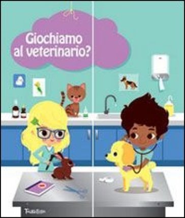 Giochiamo al veterinario? Ediz. illustrata. Con gadget