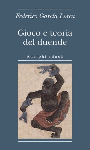 Gioco e teoria del duende - Federico Garcia Lorca