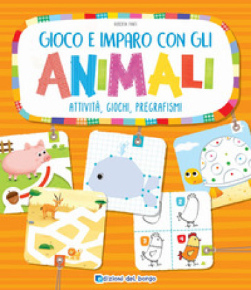 Gioco e imparo con gli animali. Attività, giochi, pregrafismi - Roberta Fanti