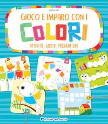 Gioco e imparo con i colori. Attività, giochi, pregrafismi - Roberta Fanti