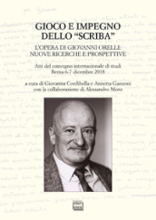 Gioco e impegno dello «scriba». L opera di Giovanni Orelli: nuove ricerche e prospettive. Atti del convegno internazionale di studi (Berna 6-7 dicembre 2018)