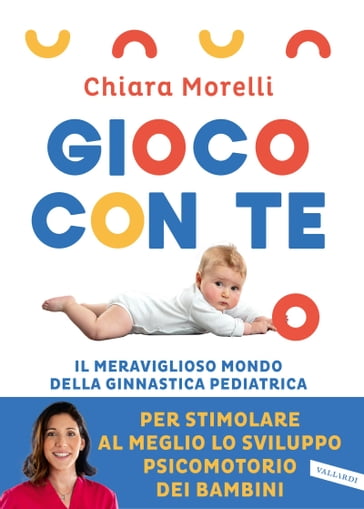 Gioco con te. Il meraviglioso mondo della ginnastica pediatrica - Chiara Morelli