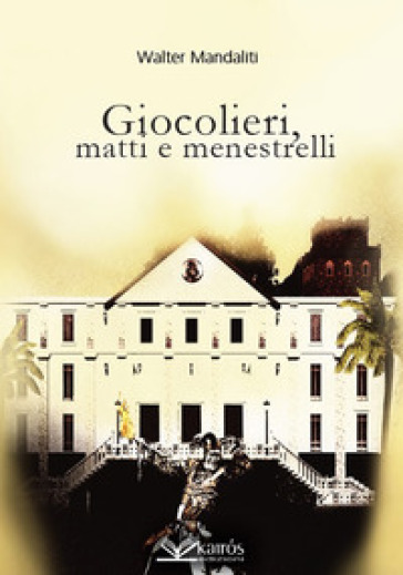 Giocolieri, matti e menestrelli - Walter Mandaliti