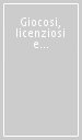 Giocosi, licenziosi e libertini. Il filone proibito della poesia italiana