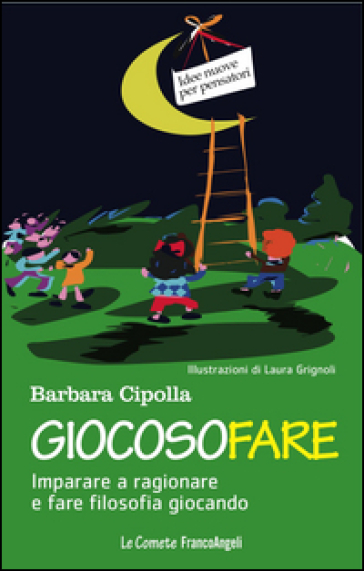 Giocosofare. Imparare a ragionare e fare filosofia giocando - Barbara Cipolla