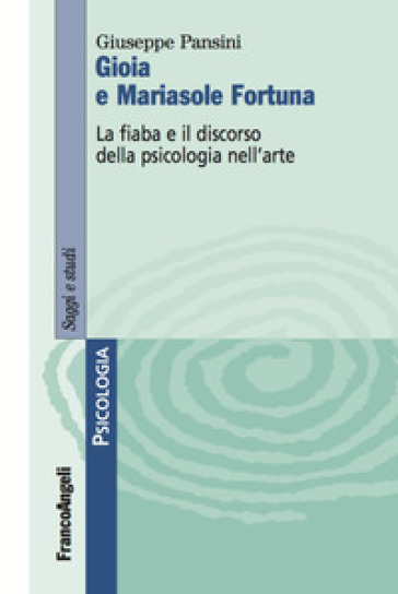 Gioia e Mariasole Fortuna. La fiaba e il discorso della psicologia nell'arte - Giuseppe Pansini