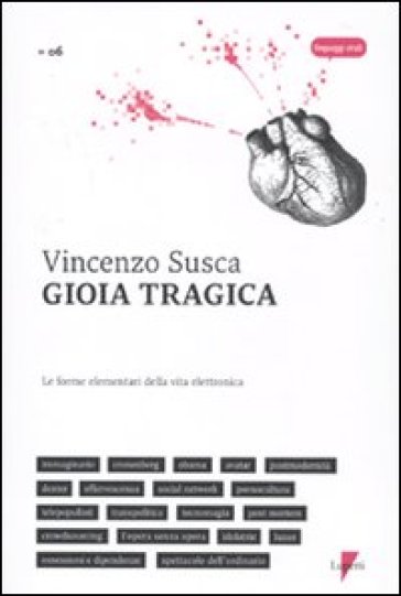 Gioia tragica. Le forme elementari della vita elettronica - Vincenzo Susca