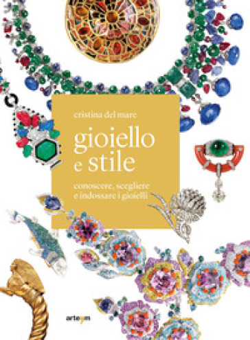 Gioiello e stile. Conoscere, scegliere e indossare i gioielli - Cristina Del Mare