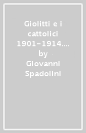 Giolitti e i cattolici 1901-1914. La conciliazione silenziosa