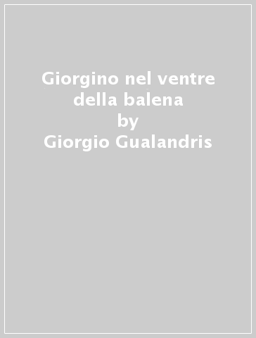 Giorgino nel ventre della balena - Giorgio Gualandris