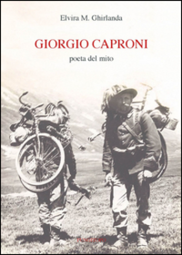 Giorgio Caproni poeta del mito - Elvira M. Ghirlanda