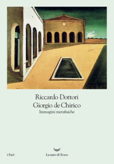 Giorgio De Chirico. Immagini metafisiche - Riccardo Dottori