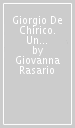Giorgio De Chirico. Un filo di Arianna