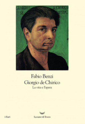 Giorgio De Chirico. La vita e l'opera - Fabio Benzi