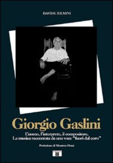 Giorgio Gaslini. L'uomo, l'interprete, il compositore. La musica raccontata da una voce «fuori dal coro» - Davide Ielmini | 