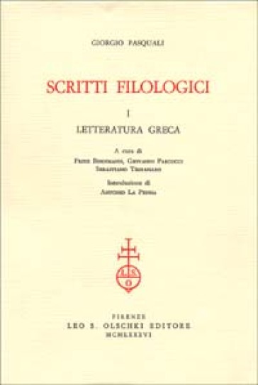 Giorgio Pasquali. Scritti filologici: letteratura greca, letteratura latina, cultura conte...
