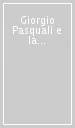 Giorgio Pasquali e la filologia classica del Novecento. Atti del Convegno (Firenze-Pisa, 2-3 dicembre 1985)