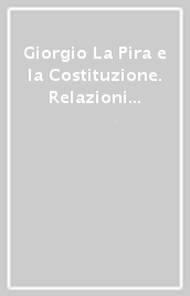 Giorgio La Pira e la Costituzione. Relazioni e interventi nell Assemblea Costituente