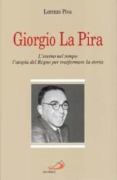 Giorgio La Pira. L eterno nel tempo, l utopia del regno per trasformare la storia