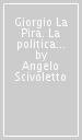 Giorgio La Pira. La politica come arte della pace