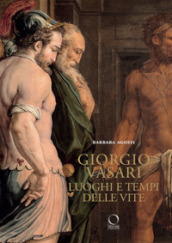 Giorgio Vasari. Luoghi e tempi delle «Vite». Nuova ediz.