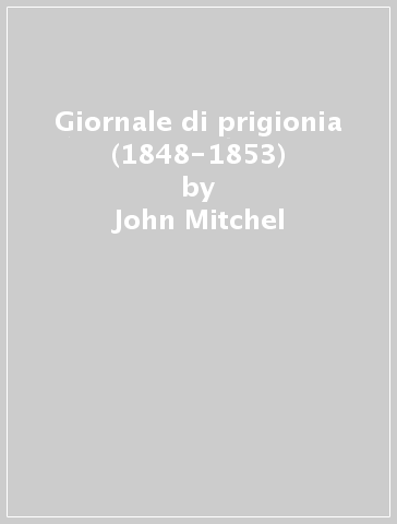 Giornale di prigionia (1848-1853) - John Mitchel