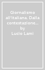 Giornalismo all italiana. Dalla contestazione al nuovo regime