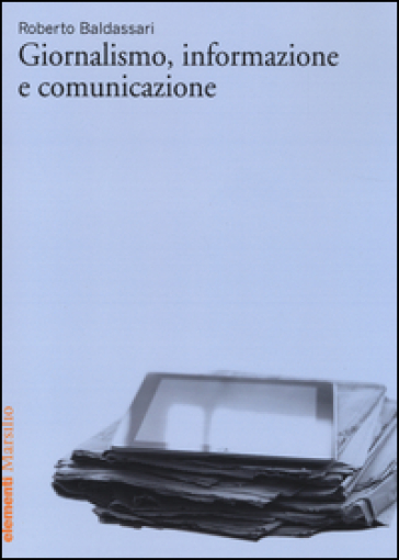 Giornalismo, informazione e comunicazione - Roberto Baldassari