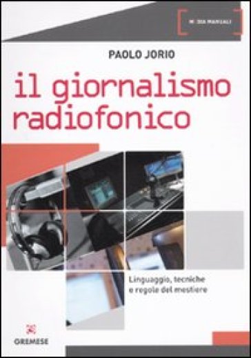 Giornalismo radiofonico. Linguaggio, tecniche e regole del mestiere - Paolo Iorio - Paolo Jorio