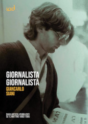 Giornalista giornalista. Dagli articoli pubblicati su Il Mattino (1980-1985)